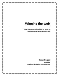 Winning the web Stories of grassroots campaigning for access to knowledge in the networked digital age Becky Hogge May 2009