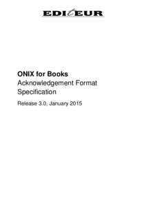 ONIX for Books Acknowledgement Format Specification Release 3.0, January 2015  ONIX for Books Acknowledgement Format Specification