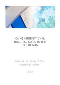 cains international business guide to the isle of man Quality of Life, Quality of Work, Freedom to Flourish.