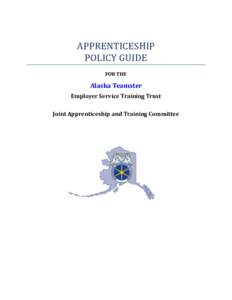 APPRENTICESHIP POLICY GUIDE FOR THE Alaska Teamster Employer Service Training Trust