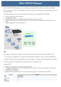 Wildix W04FXO Whitepaper Thanks to Wildix W04FXO gateway, you can enchance your legacy PBX with Unified Communications capabilities. You can connect up to 4 lines to the W04FXO, each of them can be set up to manage incom