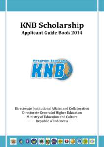 KNB Scholarship Applicant Guide Book 2014 Directorate Institutional Affairs and Collaboration Directorate General of Higher Education Ministry of Education and Culture
