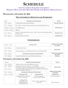 SCHEDULE 31ST ANNUAL OREGON RURAL HEALTH CONFERENCE MAKING HEALTHCARE REFORM WORK FOR RURAL OREGONIANS WEDNESDAY, OCTOBER 15, 2014 PRE-CONFERENCE MEETINGS AND WORKSHOPS