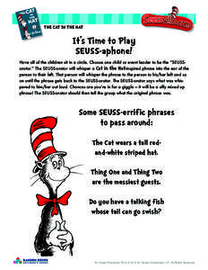 THE CAT IN THE HAT  It’s Time to Play SEUSS-aphone! Have all of the children sit in a circle. Choose one child or event leader to be the “SEUSSorator.” The SEUSS-orator will whisper a Cat in the Hat-inspired phrase