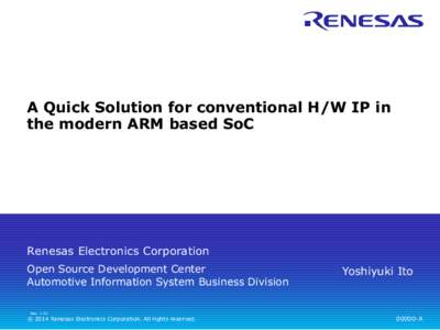 A Quick Solution for conventional H/W IP in the modern ARM based SoC Renesas Electronics Corporation Open Source Development Center Automotive Information System Business Division