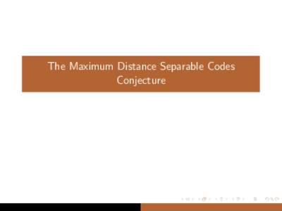 The Maximum Distance Separable Codes Conjecture Let q = p h , where p is a prime. A k-dimensional linear code C over Fq with minimum distance d and length n is a k-dimensional subspace of Fnq in which every