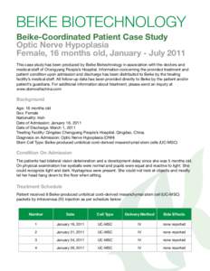 BEIKE BIOTECHNOLOGY Beike-Coordinated Patient Case Study Optic Nerve Hypoplasia Female, 16 months old, January - July 2011 This case study has been produced by Beike Biotechnology in association with the doctors and medi
