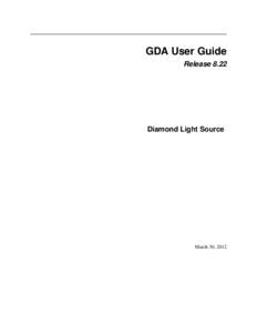 GDA User Guide Release 8.22 Diamond Light Source  March 30, 2012