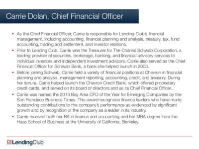 Carrie Dolan, Chief Financial Officer
 §  As the Chief Financial Officer, Carrie is responsible for Lending Club’s financial management, including accounting, financial planning and analysis, treasury, tax, fund 