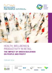 HEALTH, WELLBEING & PRODUCTIVITY IN RETAIL: THE IMPACT OF GREEN BUILDINGS ON PEOPLE AND PROFIT FEBRUARY 2016