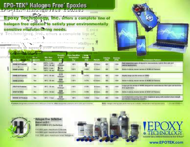 EPO-TEK® Halogen Free* Epoxies		 Epoxy Technology, Inc. offers a complete line of halogen free epoxies to satisfy your environmentally sensitive manufacturing needs.  Optical Products