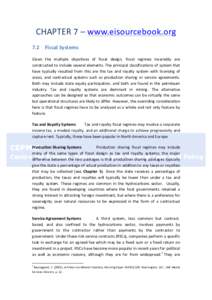 CHAPTER	
  7	
  –	
  www.eisourcebook.org	
  	
   7.2	
  	
   Fiscal	
  Systems	
   Given	
   the	
   multiple	
   objectives	
   of	
   fiscal	
   design,	
   fiscal	
   regimes	
   invariably	
   a