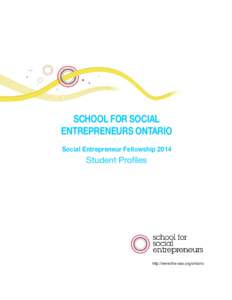 SCHOOL FOR SOCIAL ENTREPRENEURS ONTARIO Social Entrepreneur Fellowship 2014 Student Profiles