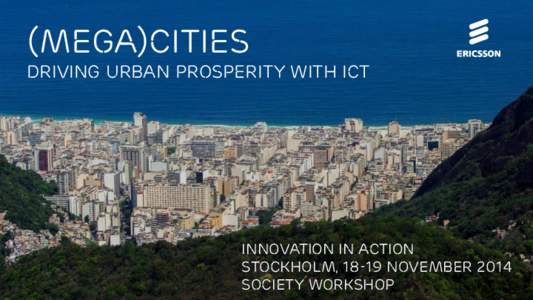 (MEGA)CITIES driving urban prosperity with ICT Innovation in action STOCKHOLM, 18-19 November 2014 SOCIETY WORKSHOP
