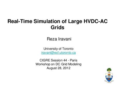 Real-Time Simulation of Large HVDC-AC Grids Reza Iravani University of Toronto  CIGRE Session 44 - Paris