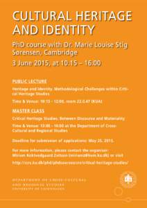 CULTURAL HERITAGE AND IDENTITY PhD course with Dr. Marie Louise Stig Sørensen, Cambridge 3 June 2015, at 10.15 – 16.00 PUBLIC LECTURE