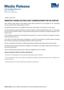Tuesday, 7 April, 2015  MINISTER THANKS ACTING CHIEF COMMISSIONER FOR HIS SERVICE Police Minister Wade Noonan today thanked Acting Chief Commissioner Tim Cartwright for his outstanding service to Victoria Police and the 