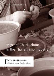 terre des hommes – Migrant Child Labour in the Thai Shrimp Industry  1  Child Labour Report 2015 Migrant Child Labour in the Thai Shrimp Industry