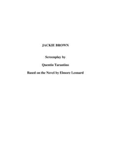 JACKIE BROWN  Screenplay by Quentin Tarantino Based on the Novel by Elmore Leonard