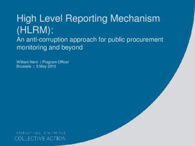 High Level Reporting Mechanism (HLRM): An anti-corruption approach for public procurement monitoring and beyond William Nero | Program Officer Brussels | 5 May 2015