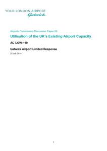 Airports Commission Discussion Paper 06:  Utilisation of the UK’s Existing Airport Capacity AC-LGW-110 Gatwick Airport Limited Response 25 July 2014