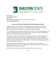 NEWS RELEASE FOR IMMEDIATE RELEASE July 21, 2016 FOR MORE INFORMATION: Media and Communication, SHELTON STATE STUDENTS PARTICIPATE IN STUDENT LEADERSHIP INSTITUTE