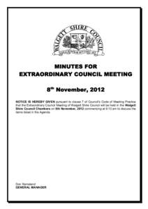 MINUTES FOR EXTRAORDINARY COUNCIL MEETING 8th November, 2012 NOTICE IS HEREBY GIVEN pursuant to clause 7 of Council’s Code of Meeting Practice that the Extraordinary Council Meeting of Walgett Shire Council will be hel