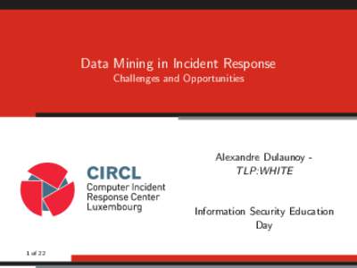 Data Mining in Incident Response Challenges and Opportunities Alexandre Dulaunoy TLP:WHITE  Information Security Education