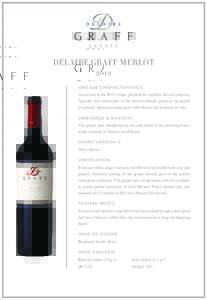 DELAIRE GRAFF MERLOT 2012 VINTAGE CHARACTERISTICS A cool start to the 2012 vintage provided for excellent flavour retention. Sporadic heat waves later in the harvest allowed grapes to be picked at optimal ripeness ensuri