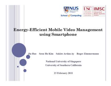 Energy-Efficient Mobile Video Management using Smartphone Jia Hao  Seon Ho Kim