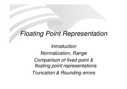 Floating Point Representation Introduction Normalization, Range Comparison of fixed point & floating point representations Truncation & Rounding errors