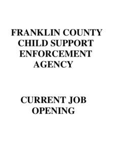 FRANKLIN COUNTY CHILD SUPPORT ENFORCEMENT AGENCY  CURRENT JOB
