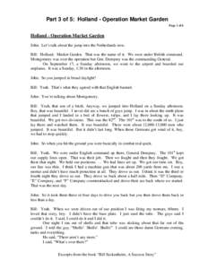 Part 3 of 5: Holland - Operation Market Garden Page 1 of 6 Holland - Operation Market Garden John: Let’s talk about the jump into the Netherlands now. Bill: Holland. Market Garden. That was the name of it. We were unde