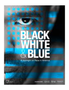 Black,	White	and	Blue:	A	Spotlight	on	Race	in	America	 Edison	Research	Survey	Results As	part	of	Radio	One,	Inc.’s	efforts	to	understand	the	influence	of	the	incidents	involving	police	that	 occurred	in	the	early	summ