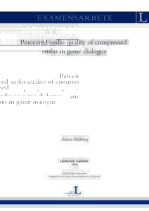 Perceived audio quality of compressed audio in game dialogue Anton Ahlberg  Ljudteknik, kandidat