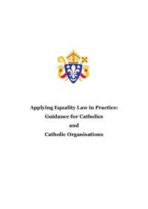 Applying Equality Law in Practice: Guidance for Catholics and Catholic Organisations  Prepared by the Department for Christian Responsibility and Citizenship and