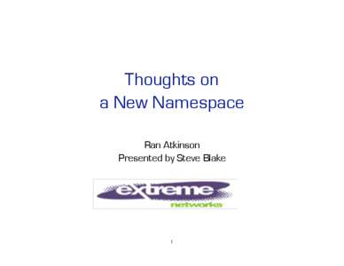 Thoughts on a New Namespace Ran Atkinson Presented by Steve Blake  1