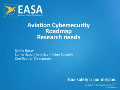 Aviation Cybersecurity Roadmap Research needs Cyrille Rosay Senior Expert Avionics – Cyber Security Certification Directorate