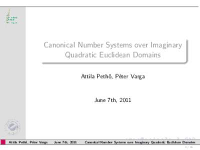 Canonical Number Systems over Imaginary Quadratic Euclidean Domains Attila Peth˝ o, P´eter Varga  June 7th, 2011