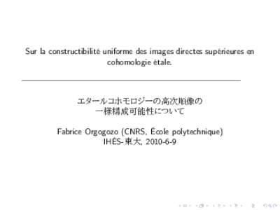 Sur la constructibilité uniforme des images directes supérieures en cohomologie étale. エタールコホモロジーの高次順像の 一様構成可能性について Fabrice Orgogozo (CNRS, École polytechnique)