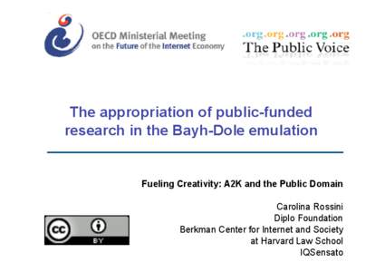 The appropriation of public-funded research in the Bayh-Dole emulation Fueling Creativity: A2K and the Public Domain Carolina Rossini Diplo Foundation