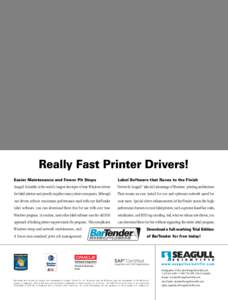 Really Fast Printer Drivers! Easier Maintenance and Fewer Pit Stops Label Software that Races to the Finish  Seagull Scientific is the world’s largest developer of true Windows drivers