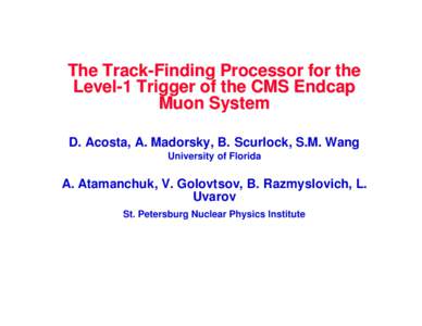 The Track-Finding Processor for the Level-1 Trigger of the CMS Endcap Muon System D. Acosta, A. Madorsky, B. Scurlock, S.M. Wang University of Florida