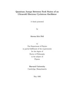 Quantum Jumps Between Fock States of an Ultracold Electron Cyclotron Oscillator A thesis presented by  Steven Eric Peil