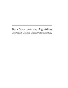 Data Structures and Algorithms with Object-Oriented Design Patterns in Ruby Data Structures and Algorithms with Object-Oriented Design Patterns in Ruby