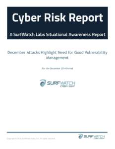 December Attacks Highlight Need for Good Vulnerability Management For the December 2014 Period Copyright © 2015 SurfWatch Labs, Inc. All rights reserved