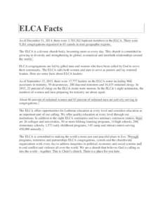ELCA Facts As of December 31, 2014, there were 3,765,362 baptized members in the ELCA. There were 9,261 congregations organized in 65 synods in nine geographic regions. The ELCA is a diverse church body, becoming more so