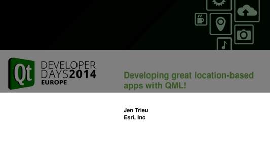 Developing great location-based apps with QML! Jen Trieu Esri, Inc  Agenda