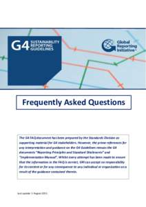 Frequently Asked Questions  The G4 FAQ document has been prepared by the Standards Division as supporting material for G4 stakeholders. However, the prime references for any interpretation and guidance on the G4 Guidelin