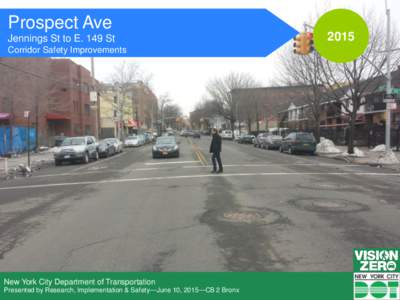 Prospect Ave Jennings St to E. 149 St Corridor Safety Improvements New York City Department of Transportation Presented by Research, Implementation & Safety—June 10, 2015—CB 2 Bronx